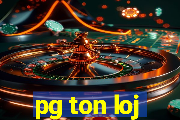 pg ton loj